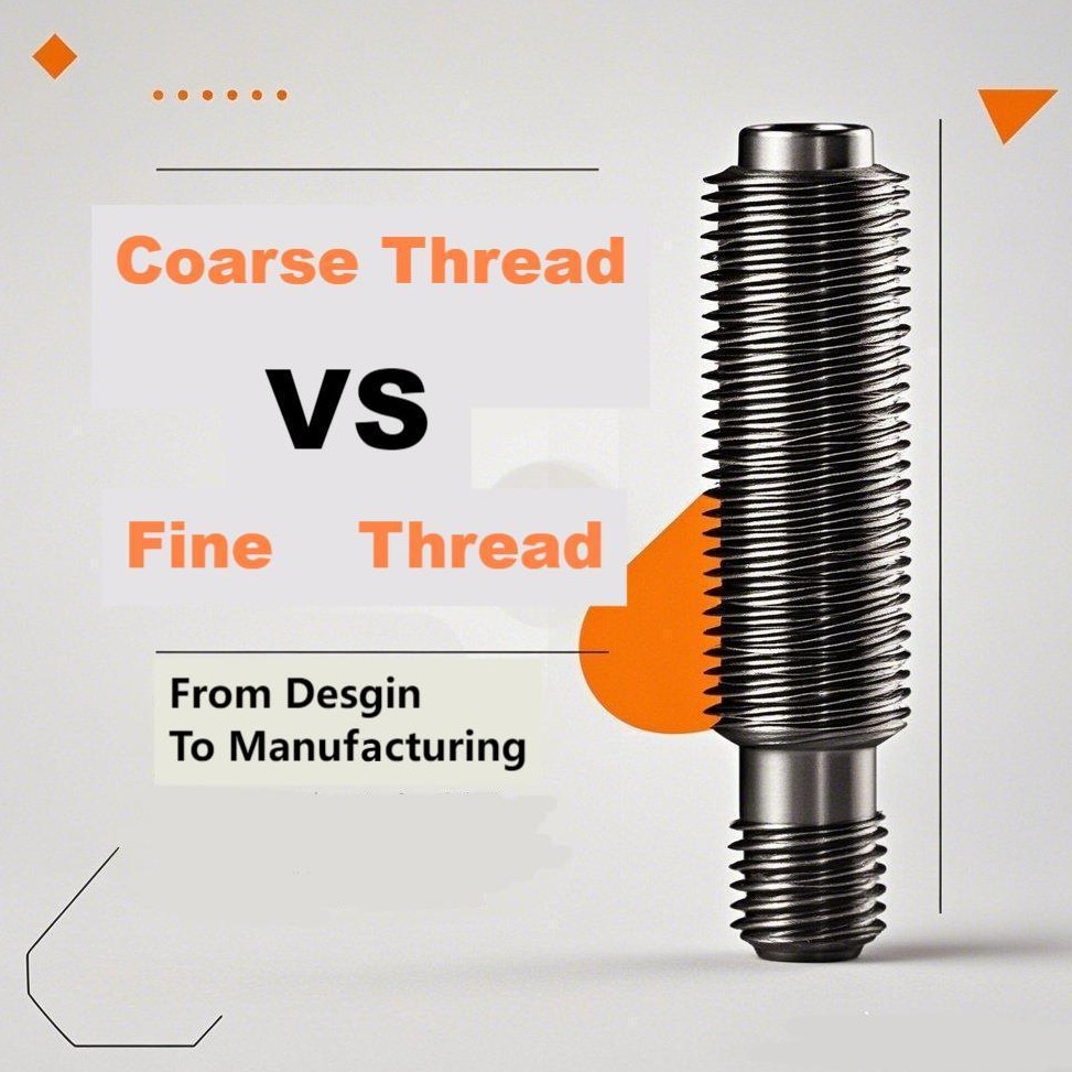 Coarse Thread vs. Fine Thread: From Design to Manufacturing